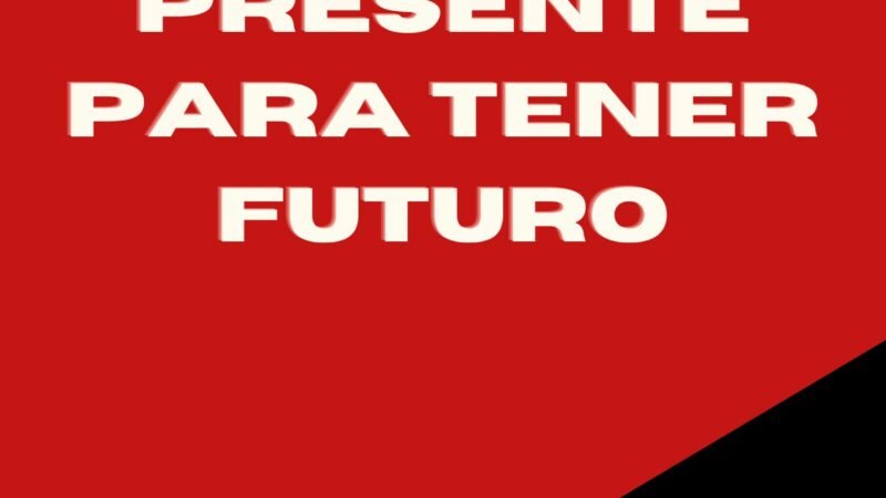 LUCHA EL PRESENTE PARA TENER FUTURO